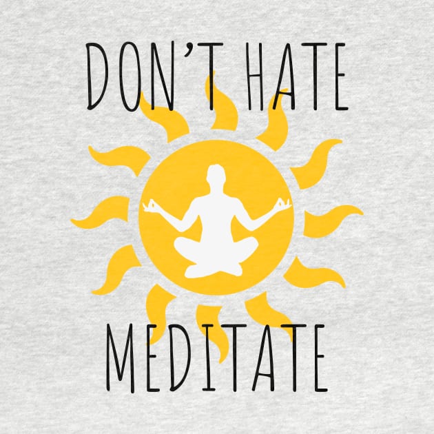 Don't Hate Meditate by LunaMay